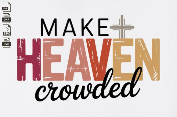Make Heaven Crowded Svg, Faith SVG Review for Real Projects