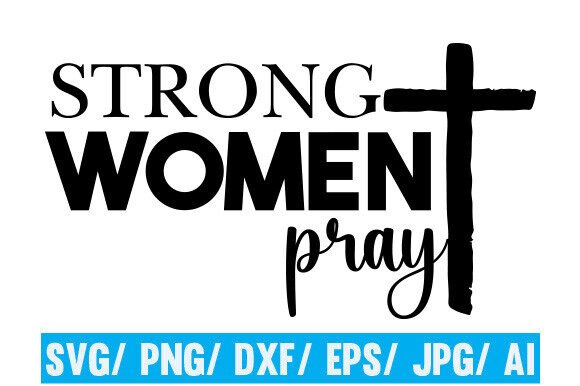Strong Women Pray Svg Png, Faith Svg
